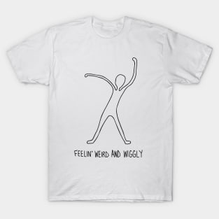 feelin' weird and wiggly T-Shirt